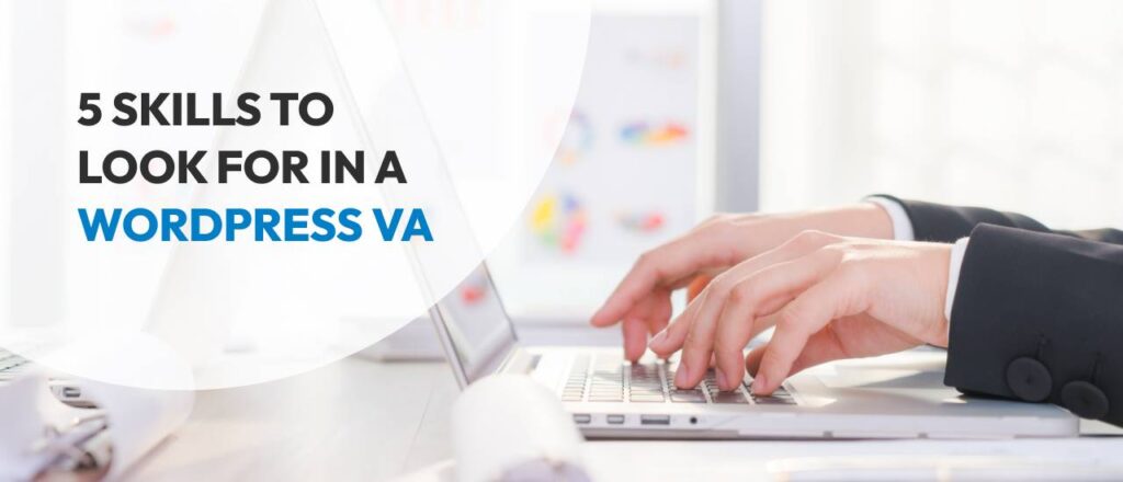 5 Skills to Look for in a WordPress VA