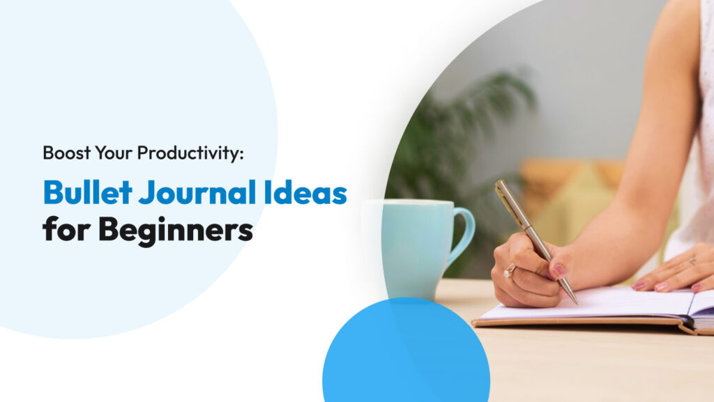 Boost Your Productivity: Bullet Journal Ideas For Beginners