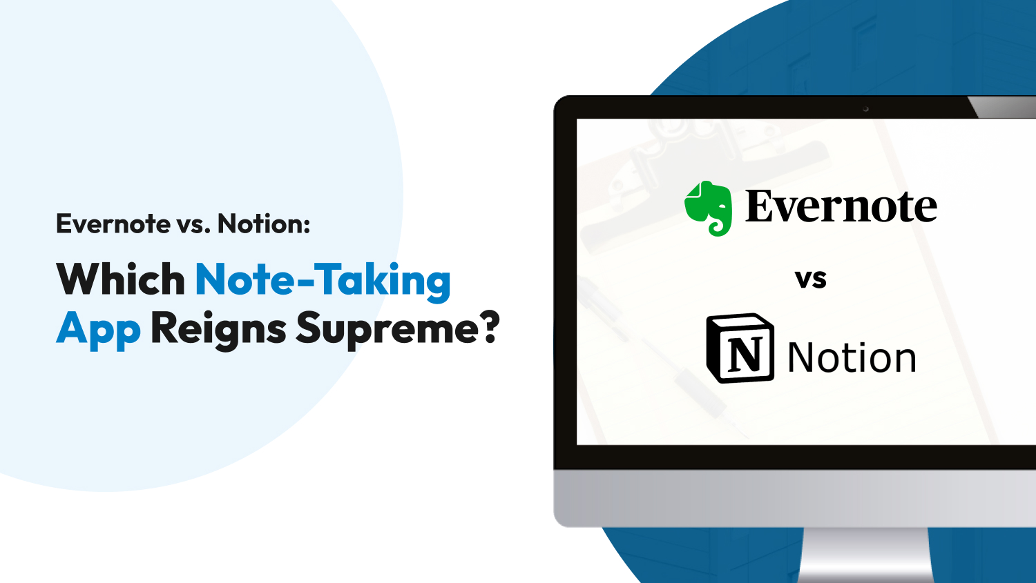 Evernote vs. Notion: Which Note-Taking App Reigns Supreme?