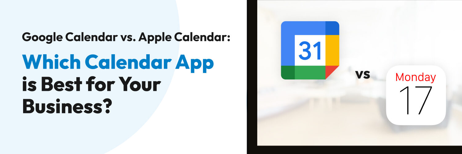 Google Calendar vs. Apple Calendar Which Calendar App is Best for Your