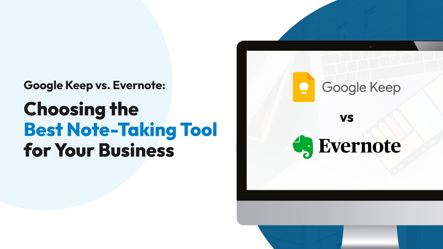 Google Keep vs. Evernote: Choosing the Best Note-Taking Tool for Your Business