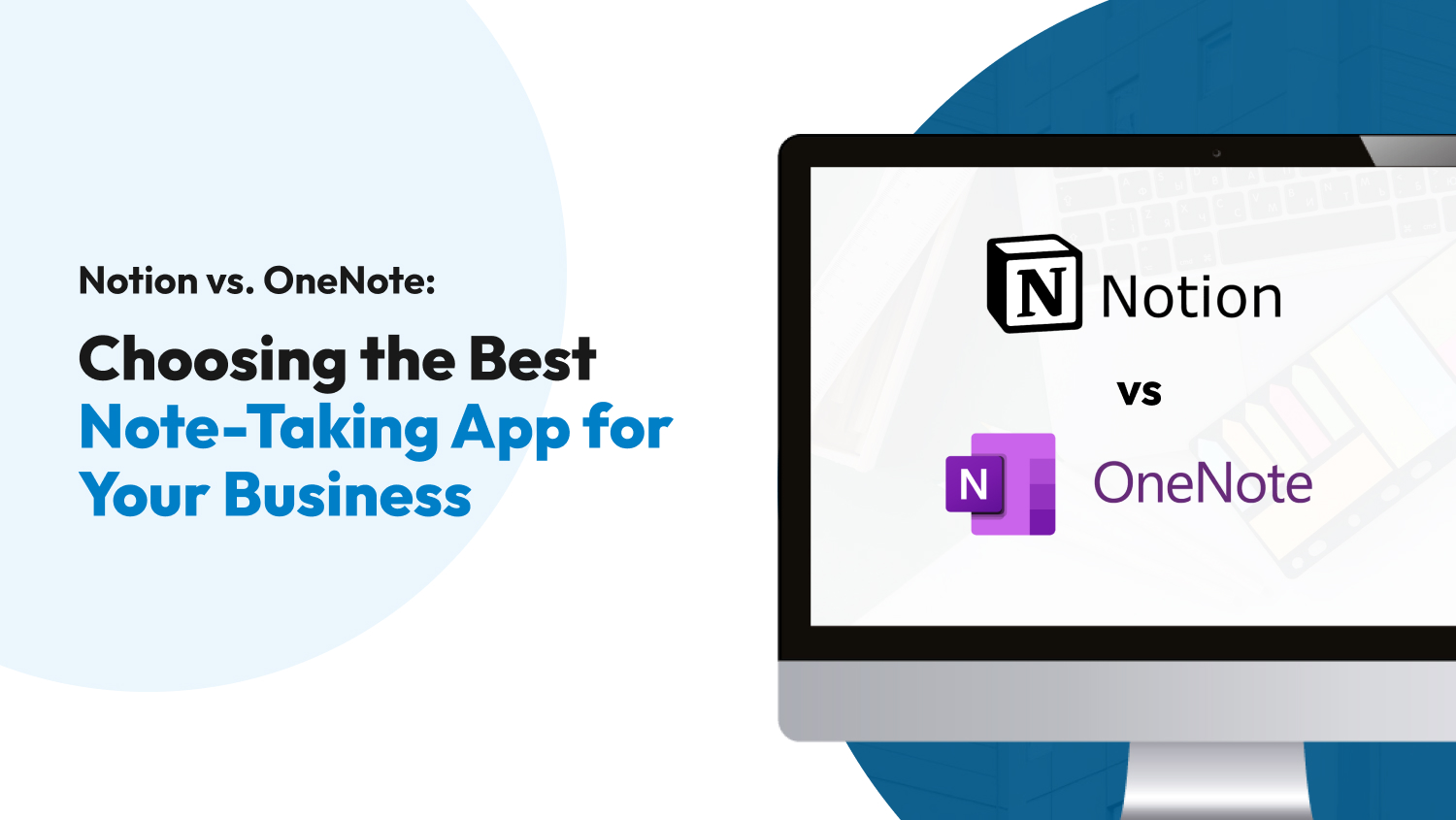Notion vs. OneNote: Choosing the Best Note-Taking App for Your Business