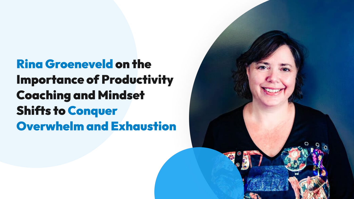 Rina Groeneveld on the Importance of Productivity Coaching and Mindset Shifts to Conquer Overwhelm and Exhaustion