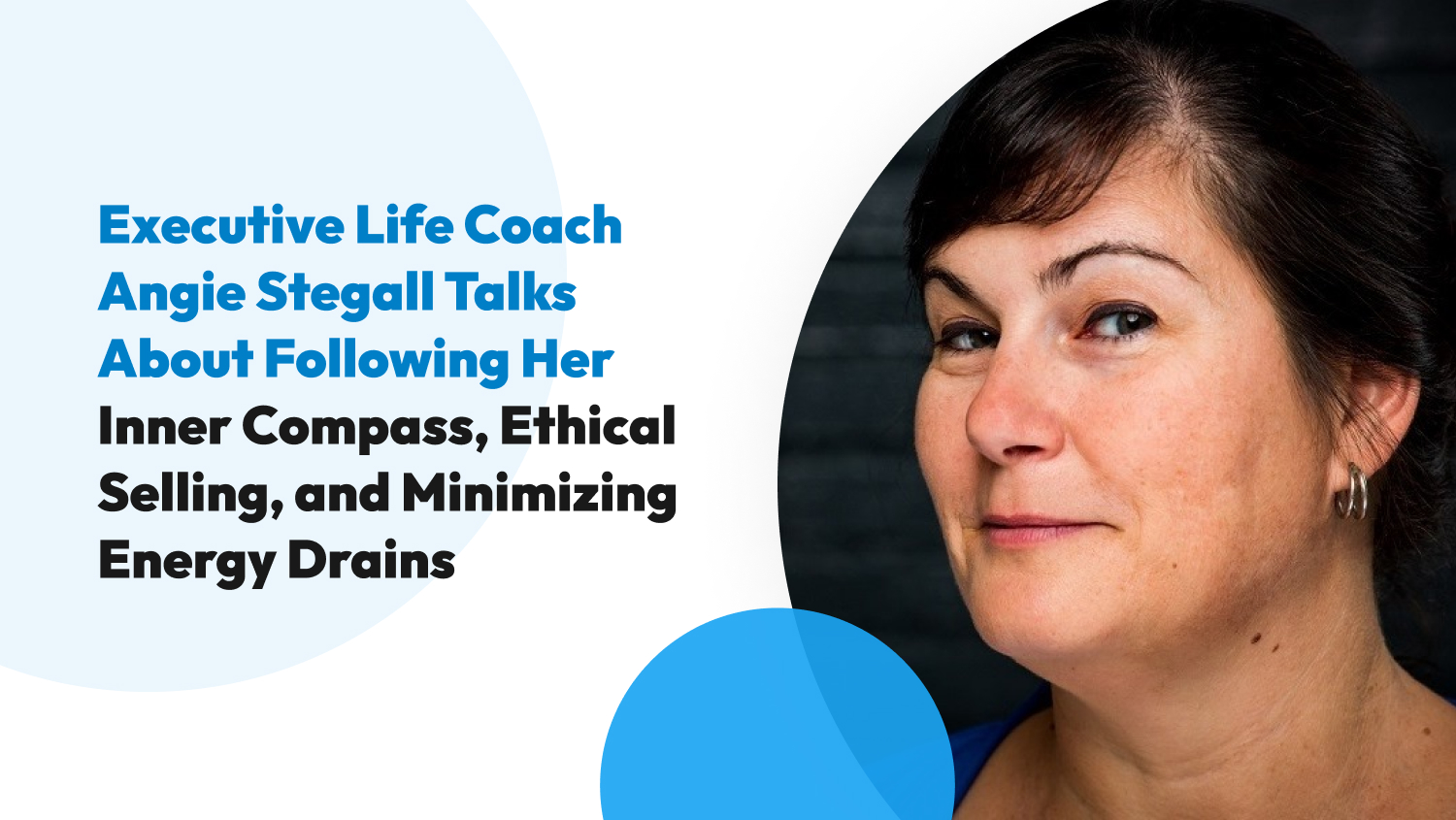 Executive Life Coach Angie Stegall Talks About Following Her Inner Compass, Ethical Selling, and Minimizing Energy Drains