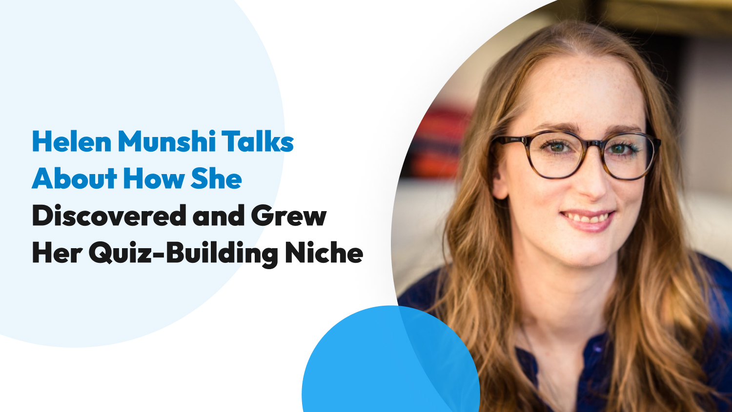 Helen Munshi Talks About How She Discovered and Grew Her Quiz-Building Niche
