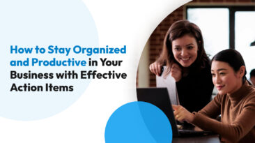How to Stay Organized and Productive in Your Business with Effective Action Items