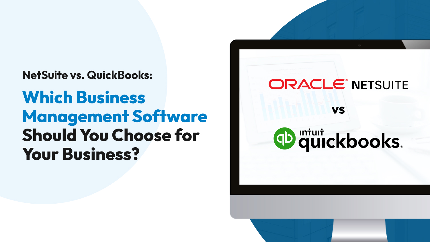 NetSuite vs. QuickBooks: Which Business Management Software Should You Choose for Your Business?