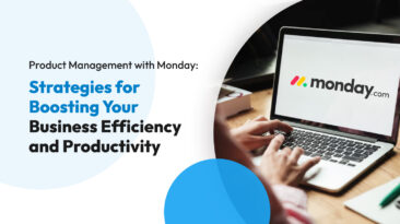 Product Management with Monday: Strategies for Boosting Your Business Efficiency and Productivity