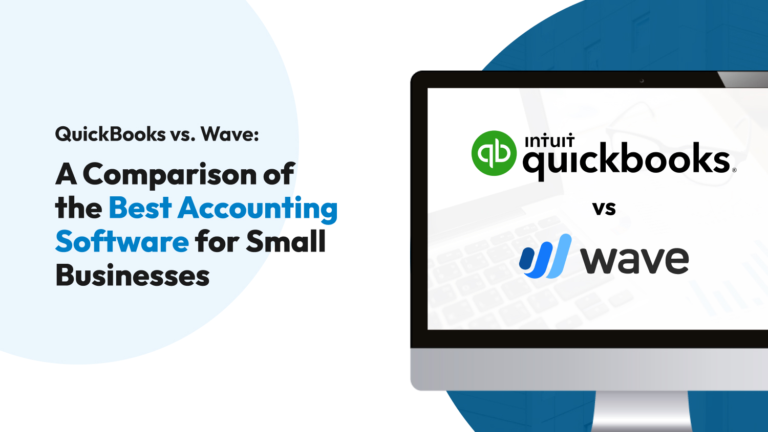 QuickBooks vs. Wave: A Comparison of the Best Accounting Software for Small Businesses