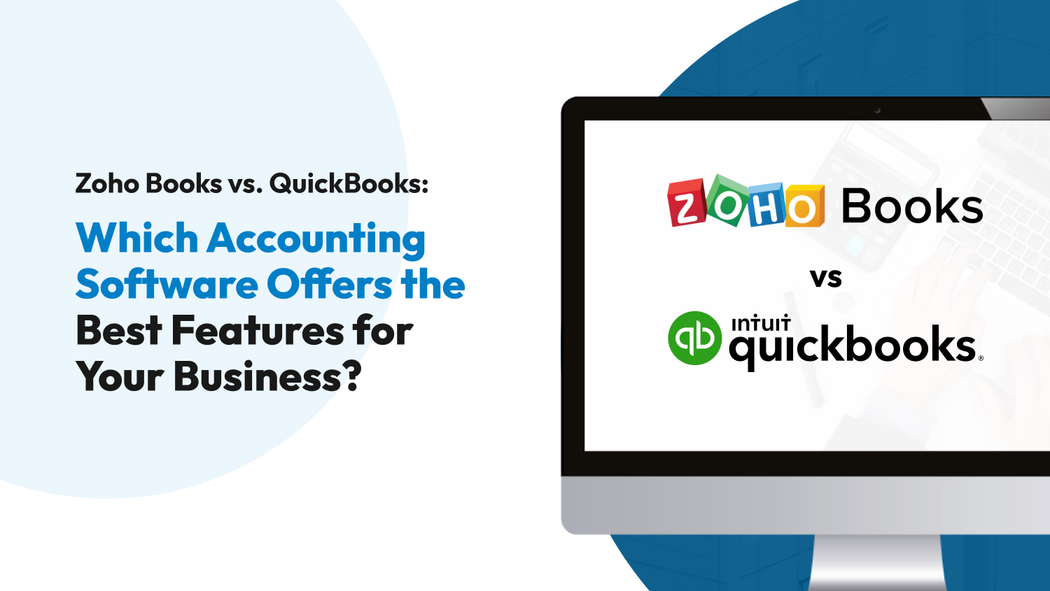 Zoho Books vs. QuickBooks: Which Accounting Software Offers the Best Features for Your Business?