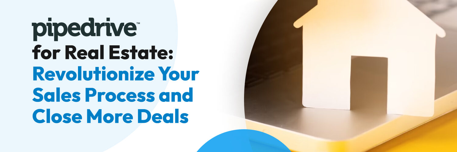 Pipedrive for Real Estate: Revolutionize Your Sales Process and Close More Deals