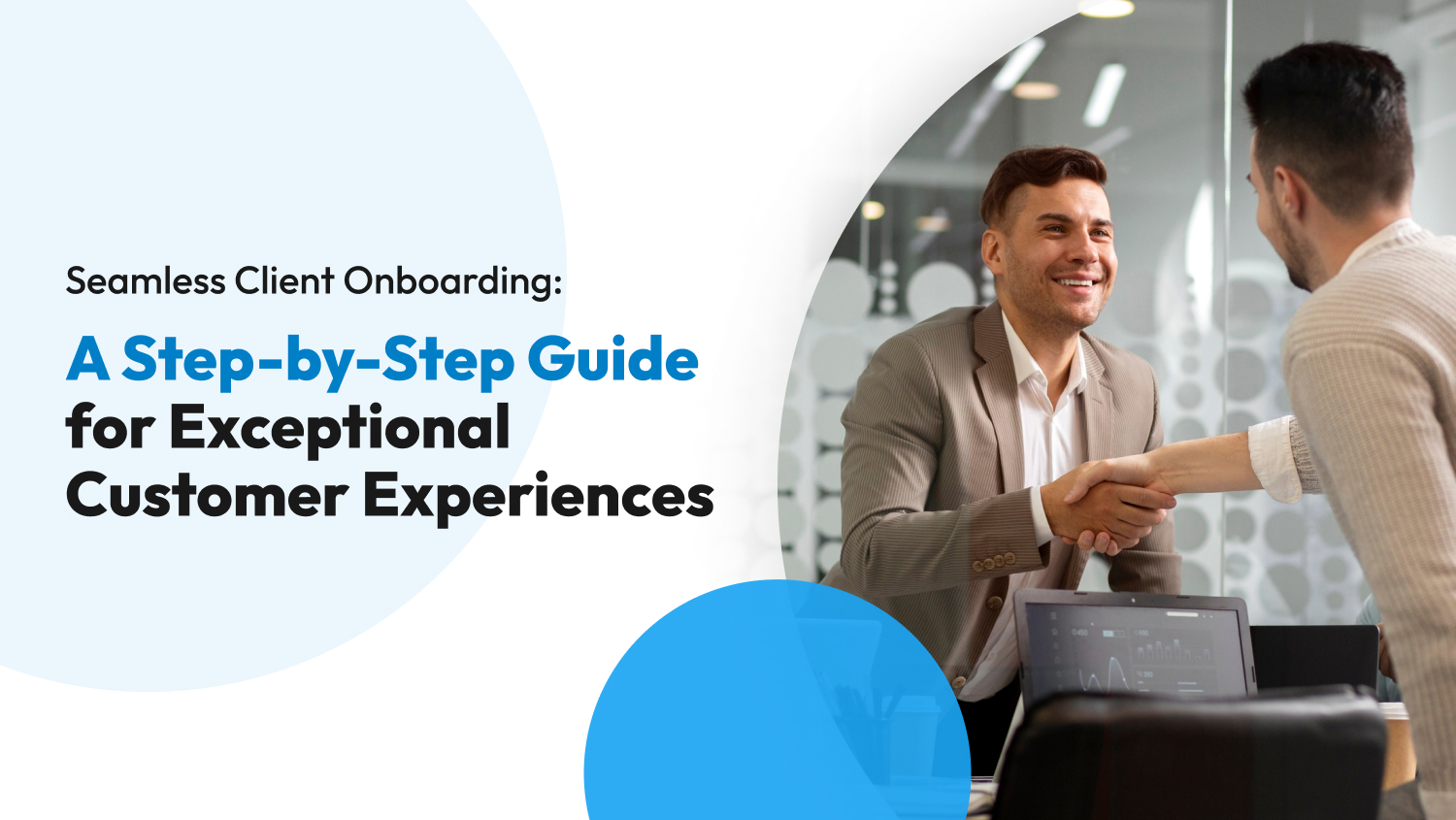 Seamless Client Onboarding: A Step-by-Step Guide for Exceptional Customer Experiences
