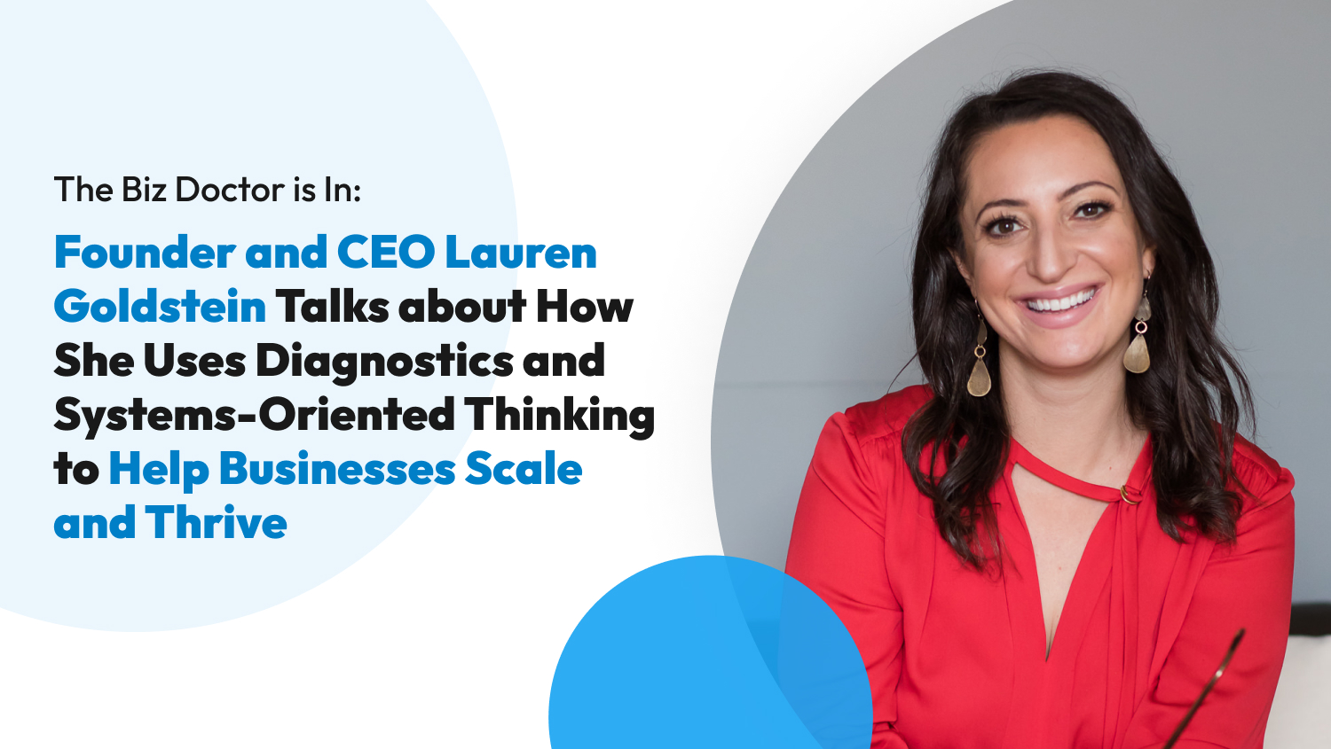 The Biz Doctor is In: Founder and CEO Lauren Goldstein Talks about How She Uses Diagnostics and Systems-Oriented Thinking to Help Businesses Scale and Thrive