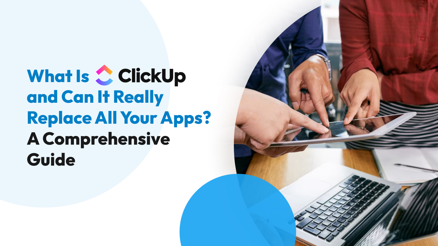 What Is ClickUp and Can It Really Replace All Your Apps? -- A Comprehensive Guide