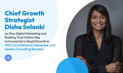 Chief Growth Strategist Disha Solanki on How Digital Marketing and Building Trust Online Was Instrumental to Rapid Growth in Hill & Co.’s Diamond, Gemstone, and Jewelry Consulting Business
