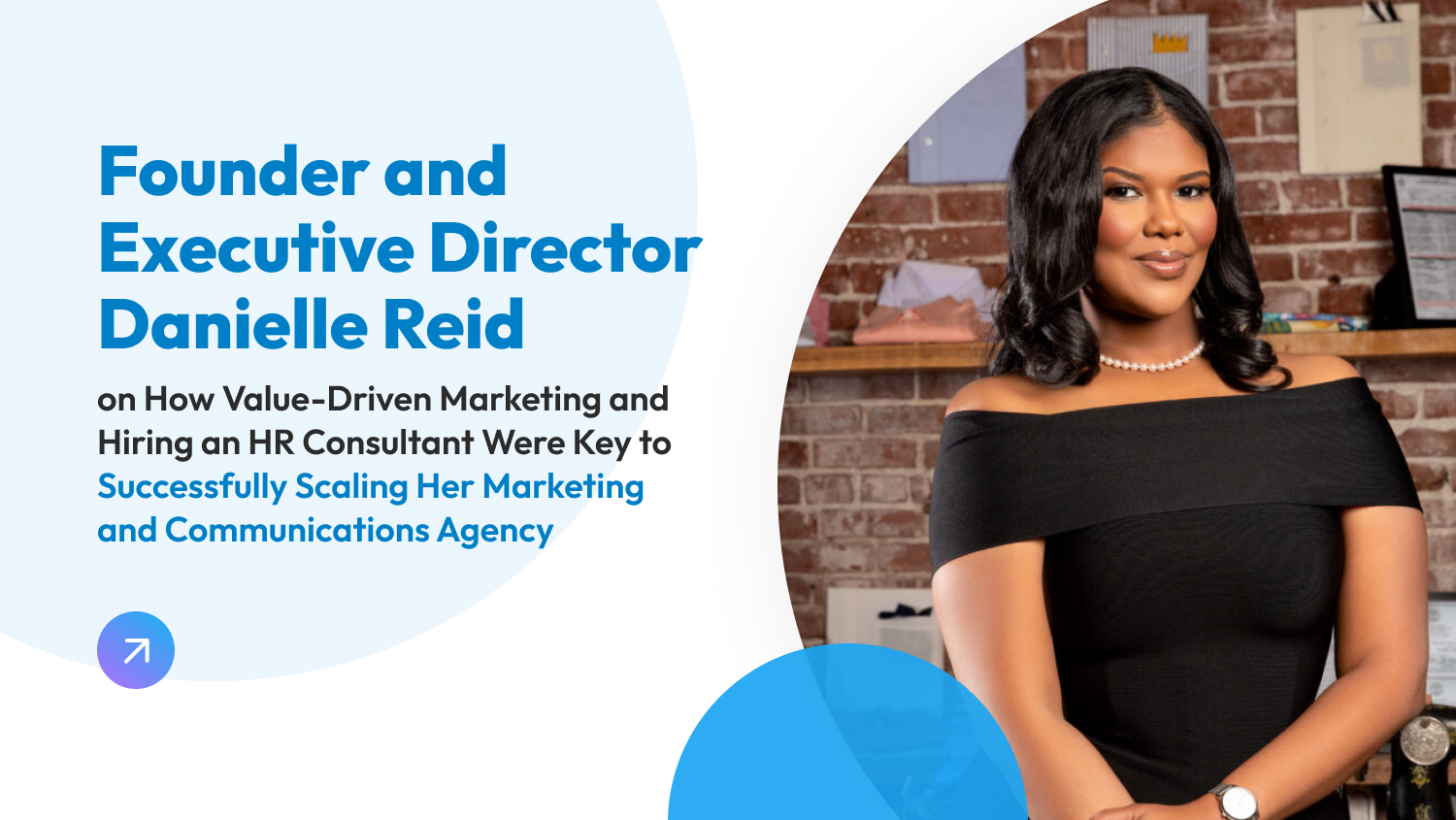 Founder and Executive Director Danielle Reid on How Value-Driven Marketing and Hiring an HR Consultant Were Key to Successfully Scaling Her Marketing and Communications Agency