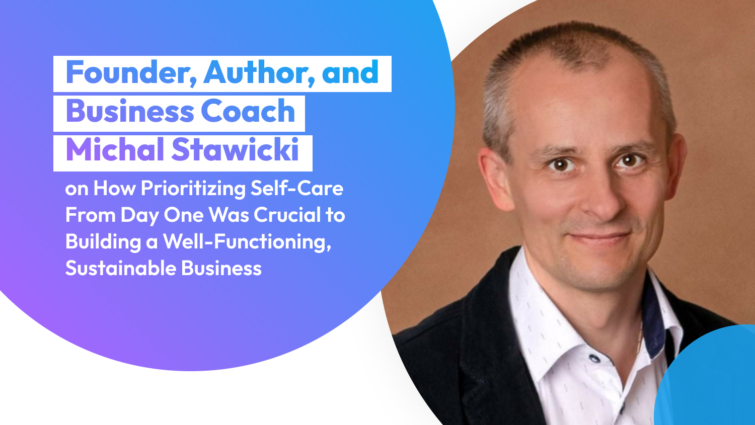 Founder, Author, and Business Coach Michal Stawicki