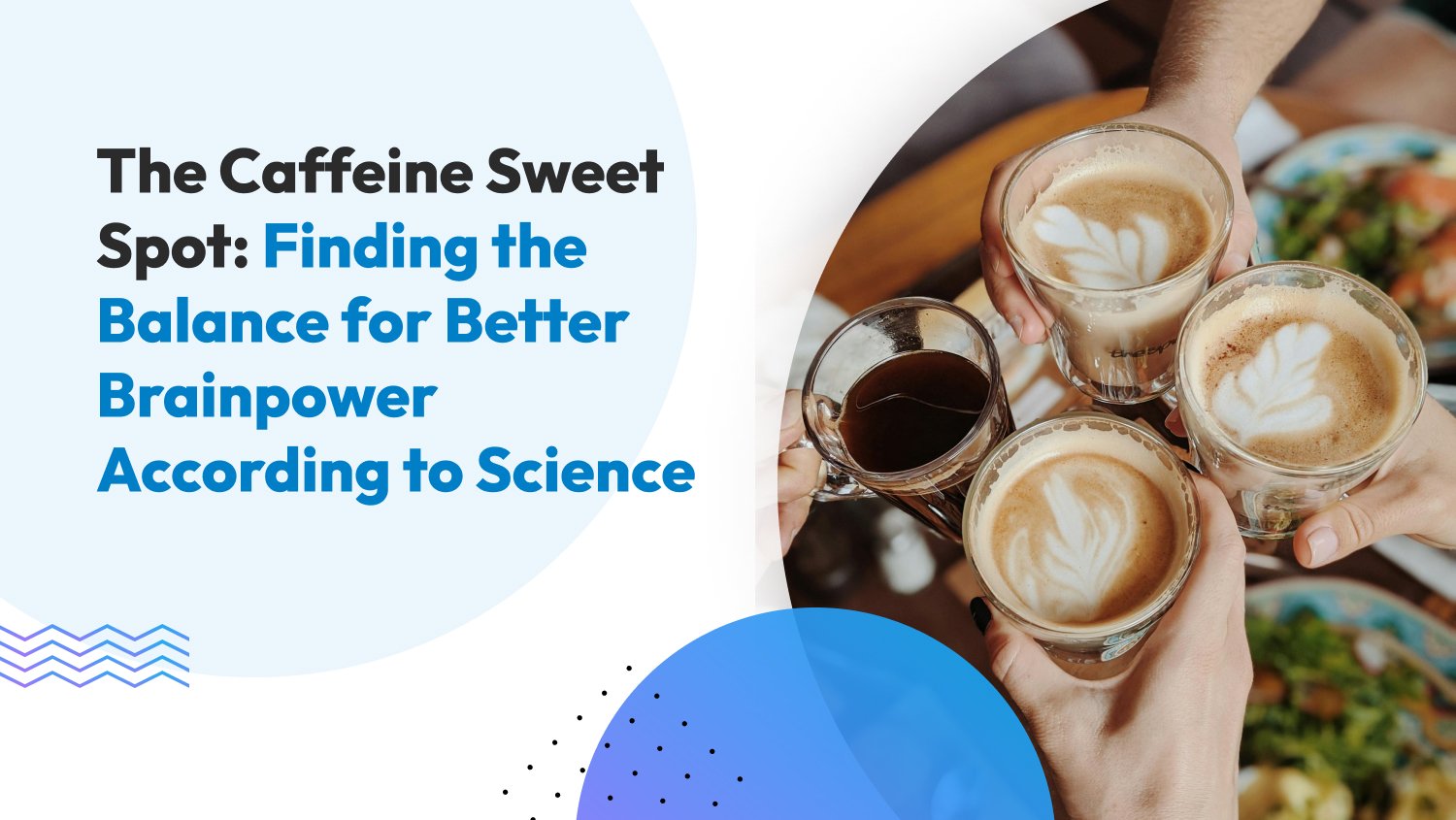 The Caffeine Sweet Spot: Finding the Balance for Better Brainpower According to Science