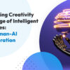 Rethinking Creativity in the Age of Intelligent Machines_ The Human-AI Collaboration