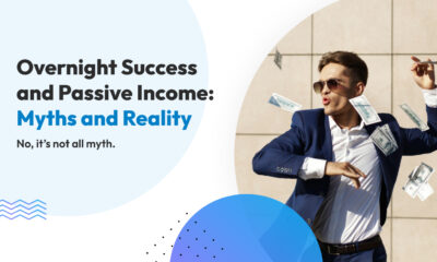 Overnight Success and Passive Income: Myths and Reality