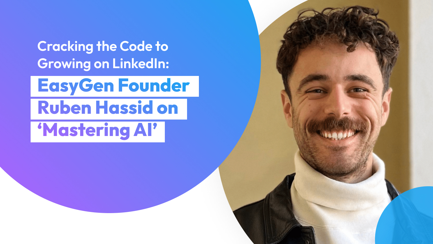 Cracking the Code to Growing on LinkedIn: EasyGen Founder Ruben Hassid on ‘Mastering AI’